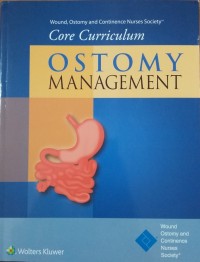 Wound, Ostomy and Continence Nurses Society Core Curriculum Ostomy Management
