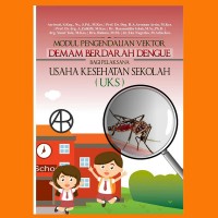 Modul Pengendalian Vektor Demam Berdarah Dengue Bagi Pelaksana Usaha Kesehatan Sekolah