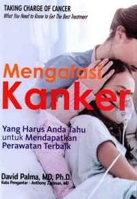 Mengatasi kanker : yang perlu anda ketahui untuk mendapatkan perawatan terbaik