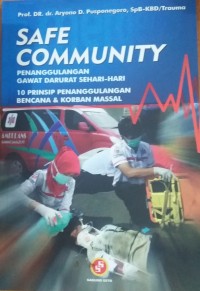 Image of Safe Community: Penanggulangan Gawat Darurat Sehari-hari, 10 Prinsip Penangguangan Bencana & Korban Massal