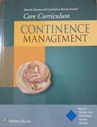 Wound, Ostomy and Continence Nurses Society Core Curriculum Continence Management