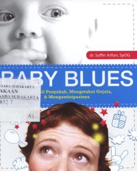 Baby blues : mengenali penyebab, mengetahui gejala, & mengantisipasinya