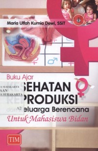 Buku Ajar Kesehatan Reproduksi dan Keluarga Berencana : Untuk Mahasiswa Bidan
