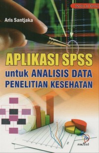 Aplikasi SPSS untuk Analisis Data Penelitian Kesehatan: untuk Analisis Data Penelitian Kesehatan