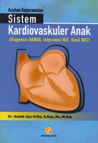 Asuhan Keperawatan Sistem Kardiovaskuler Anak: Diagnosis NANDA, Intervensi NIC, Hasil NOC