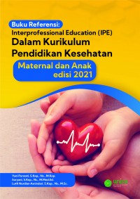Buku Referensi: Interprofessional Education (IPE) dalam Kurikulum Pendidikan Kesehatan Maternal dan Anak edisi 2021