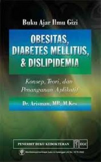 Buku Ajar Ilmu Gizi Obesitas, Diabetes Mellitus & Dislipidemia: Konsep, Teori, dan Penanganan Aplikatif