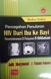 Buku saku pencegahan penularan HIV dari ibu ke bayi penatalaksanaan dipelayanan kebidanan