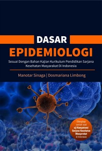 Buku Dasar Epidemiologi: Sesuai dengan bahan kajian Kurikulum Pendidikan Sarjana Kesehatan Masyarakat Di Indonesia