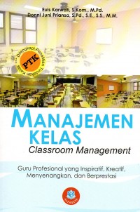 Manajemen Kelas[Classroom Management] : guru profesional yang inspiratif, kreatif, menyenangkan, dan berprestasi