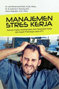 Manajemen Stres Kerja (Sebuah Kajian Keselamatan Dan Kesehatan Kerja Dari Aspek Psikologis Pada ATC)