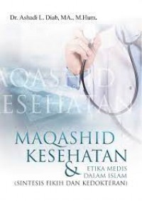 Maqashid kesehatan & etika medis dalam islam (sintesis fikih dan kedokteran)