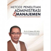 Metode Penelitian Administrasi & Manajemen: Panduan penelitian bidang administrasi dan manajemen