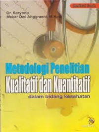 Metodologi penelitian Kualitatif dan Kuantitatif: dalam bidang Kesehatan
