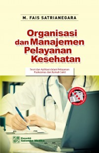Organisasi dan Manejemen Pelayanan Kesehatan : teori dan aplikasi dalam pelayanan puskesmas dan rumah sakit