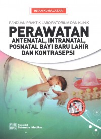 Panduan praktik laboratorium dan klinik : perawatan antenatal, intranatal, posnatal bayi baru lahir dan kontrasepsi
