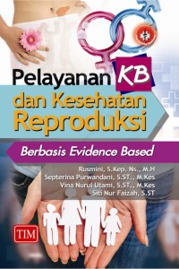 Pelayanan KB Dan Kesehatan Reproduksi : berbasis  Evidence Based
