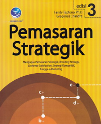Pemasaran Strategik; Mengupas Pemasaran strategik, Branding Strategy, Customer Satisfaction, Strategi Kompetitif, Hingga e-Marketing