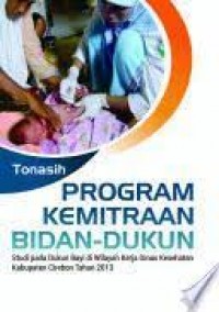 Program Kemitraan Bidan-Dukun; studi pada dukun bayi di wilayah kerja dinas kesehatan kabupaten cirebon tahun 2013