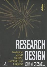 Research Design:Pendekatan Metode Kualitatif,Kuantitatif,dan Campuran Ed.4.