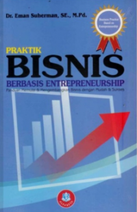 Praktik Bisnis Berbasis Entrepreneurship Panduan Memulai & Mengembangkan Bisnis dengan Mudah & Sukses