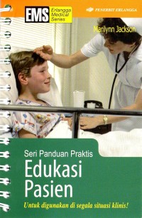 Seri Panduan Praktis Edukasi Pasien : untuk digunakan di segala situasi klinis!