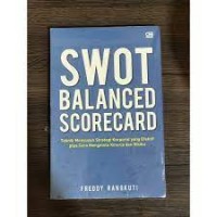 Swot Balanced Scorecard; Teknik Menyusun Strategi Korporat yang efektif Plus Cara Mengelola Kinerja dan Resiko