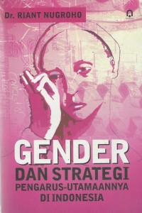 Gender dan strategi : pengurus utamaannya di Indonesia