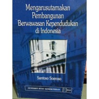 Mengarustamakan pembangunan berwawasan kependudukan di indonesia