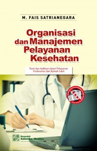 Organisasi dan Manajemen Pelayanan Kesehatan; Teori dan Aplikasi dalam Pelayanan Puskesmas dan Rumah Sakit