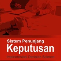 Sistem penunjang keputusan : implementasi decision science: Implementasi Decision science
