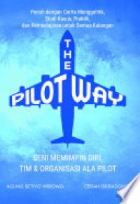 The Pilot Way : Seni Memimpin Diri, tim dan organisasi ala pilot