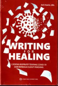 Writing For Healing : catatan inspiratif tentang covid-19 dari berbagai sudut pandang