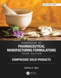 Hanbook Of Pharmaceutical Manufacturing Formulations, Third Edition. Compressed Solid Products. Volume 1